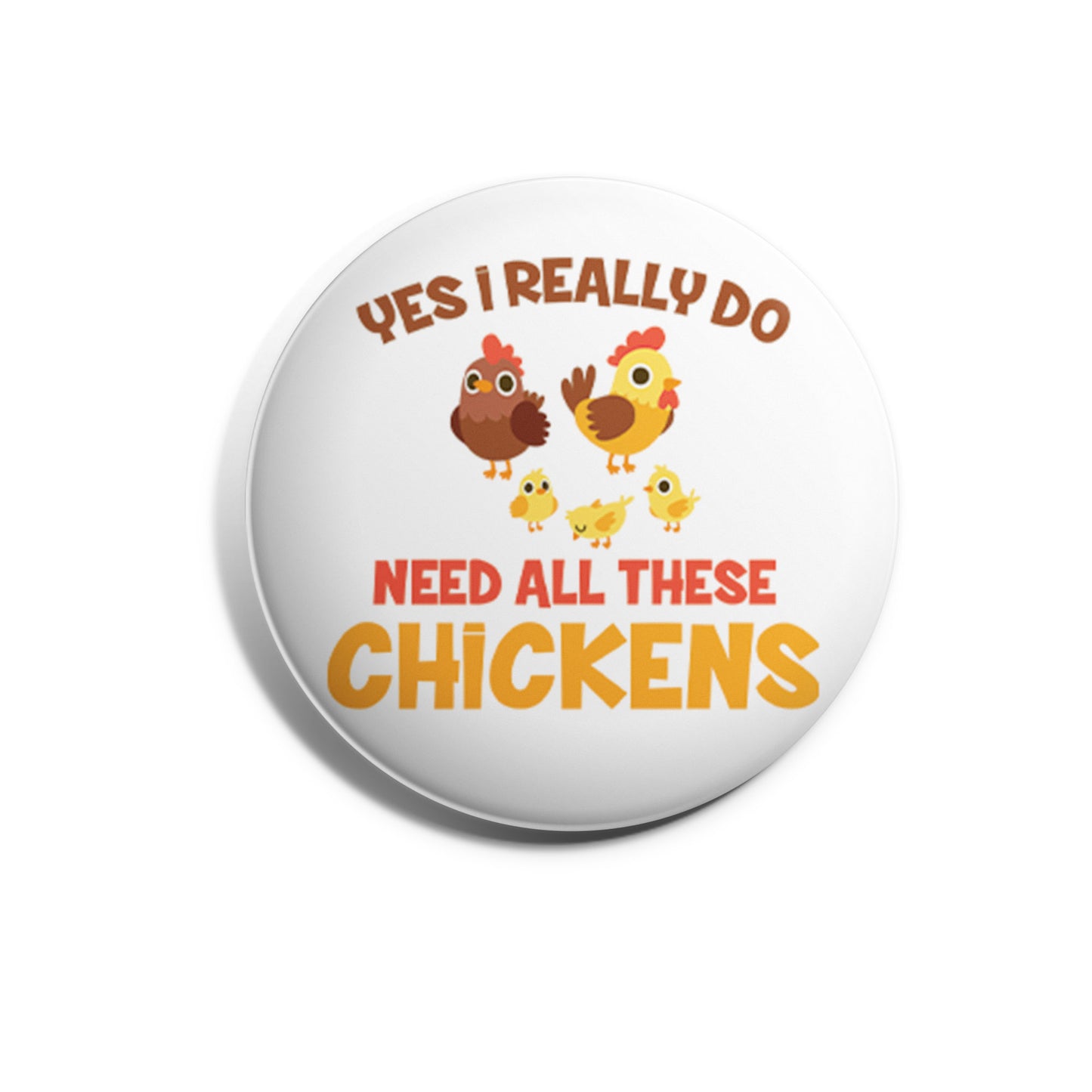 Yes I Really Do Need All These Chickens